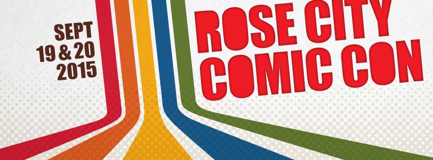 5 Reasons to Check out Rose City Comic Con 5 Reasons to Check out Rose City Comic Con