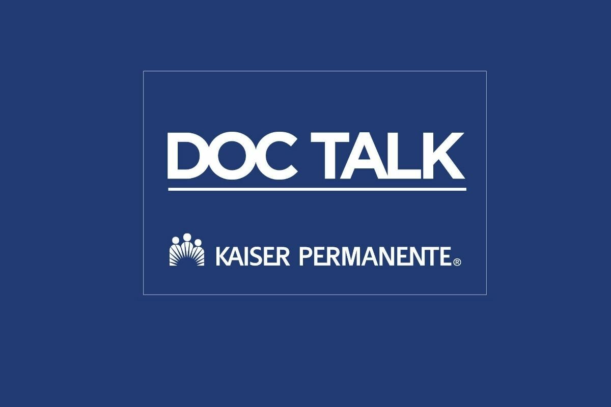 Introducing DOC TALK with Kaiser Permanente Introducing DOC TALK with Kaiser Permanente