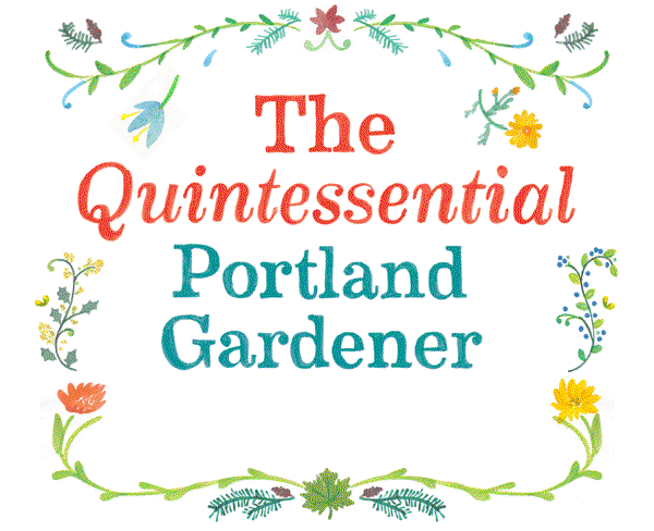 The Quintessential Portland Gardener The Quintessential Portland Gardener
